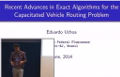 Recent advances in exact algorithms for thr capacitated vehicle routing problem Communication présentée par Eduardo Uchoa