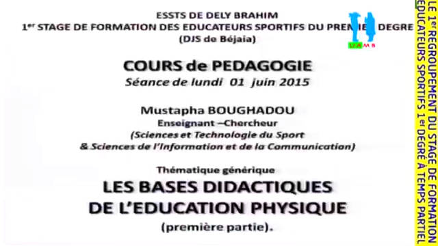 LES BASES DIDACTIQUES DE L’EDUCATION PHYSIQUE (première partie) Dr BOUGHADOU Mustapha Prt01