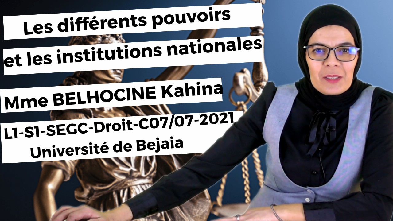 Cours 07/07: Les différents pouvoirs et les institutions nationales, avec Mme BELHOCINE Kahina