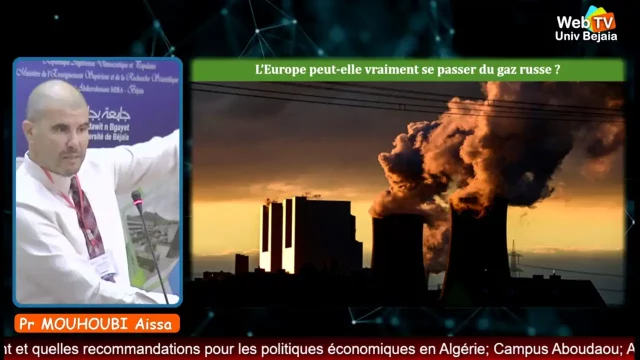 Pr Mouhoubi Aissa, université A.MIRA de Béjaia, titre : «  Le gaz Naturel. Source de tension ou moyen de résilience aux tensions ?