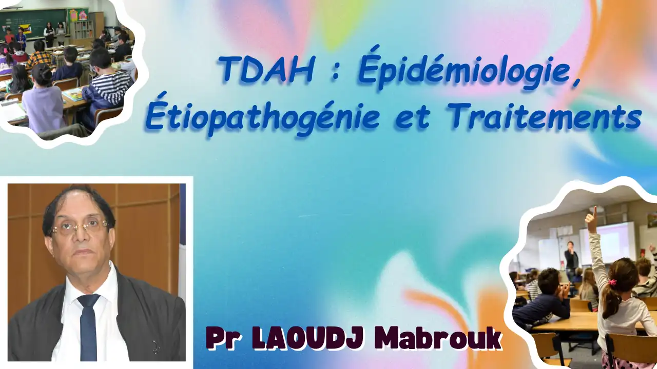 Conférence animée par : Pr. LAOUDJ Mabrouk, Université de Béjaia, intituilée : « TDAH : Épidémiologie, Étiopathogénie et Traitements ». Faculté des Sciences Humaines et Sociales, Laboratoire LASSU et le Laboratoire LSMN organisent un colloque national sur «les thérapies non pharmacologique et la diminution du trouble de déficit d’attention avec ou sans hyperactivité (TDA/H) » Dimanche 27 octobre 2024