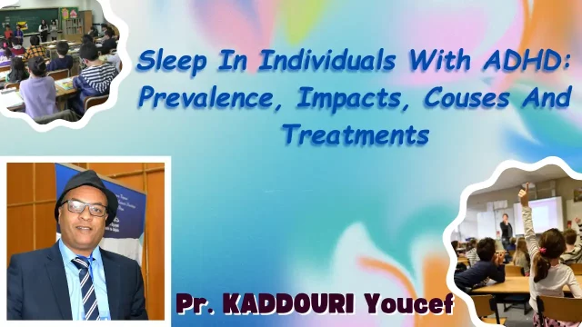  » Sleep In Individuals With ADHD: Prevalence, Impacts, Couses And Treatments  » par : Pr. KADDOURI Youcef, Université de Ghardaïa