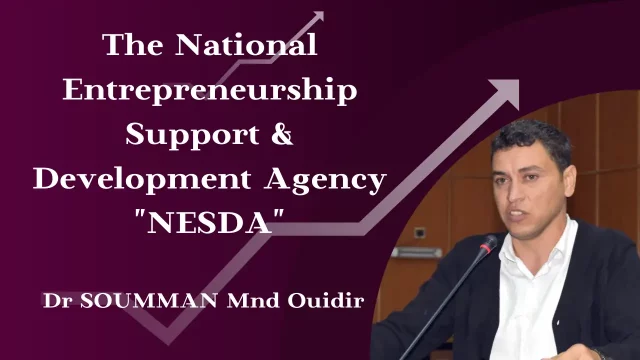 The National Entrepreneurship Support & Development Agency « NESDA » par : Dr SOUMMAN Mohand Ouidir