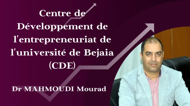 Centre de Développement de l’entrepreneuriat de l’université de Bejaia (CDE), par : Dr MAHMOUDI Mourad