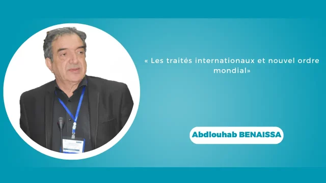 Abdlouhab BENAISSA (Expert à l’Union des experts internationaux de Genève) et Nacira BOUKHEZER-HAMMICHE (Univ.Bejaia):« Les traités internationaux et nouvel ordre mondial»