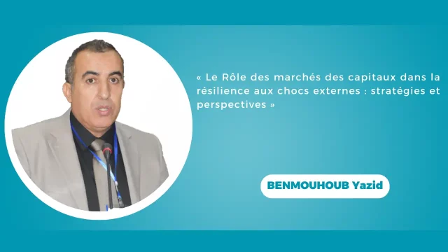 BENMOUHOUB Yazid, Directeur Général de la Bourse d’Alger :«Le Rôle des marchés des capitaux dans la résilience aux chocs externes: stratégies et perspectives»