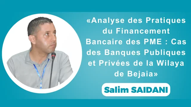 Salim SAIDANI, univ. Béjaia, « Analyse des pratiques du Financement Bancaire des PME: cas des banques publiques et privées de la wilaya de Béjaia »