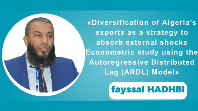 fayssal HADHBI (Univ. Tissemsilt) :«Diversification of Algeria’s exports as a strategy to absorb external shocksEconometric study using the Autoregressive Distributed Lag (ARDL) Model»