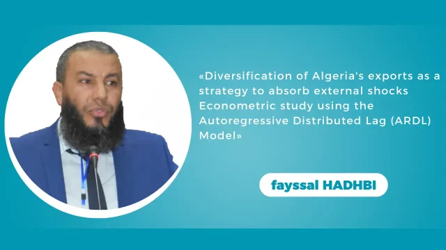 fayssal HADHBI (Univ. Tissemsilt) :«Diversification of Algeria’s exports as a strategy to absorb external shocksEconometric study using the Autoregressive Distributed Lag (ARDL) Model»