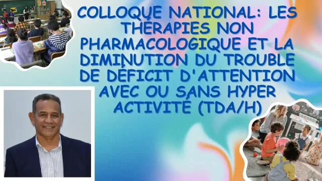 Ouverture du colloque national,  les thérapies non pharmacologique et la diminution du trouble de déficit d’attention avec ou sans hyperactivité (TDA/H)