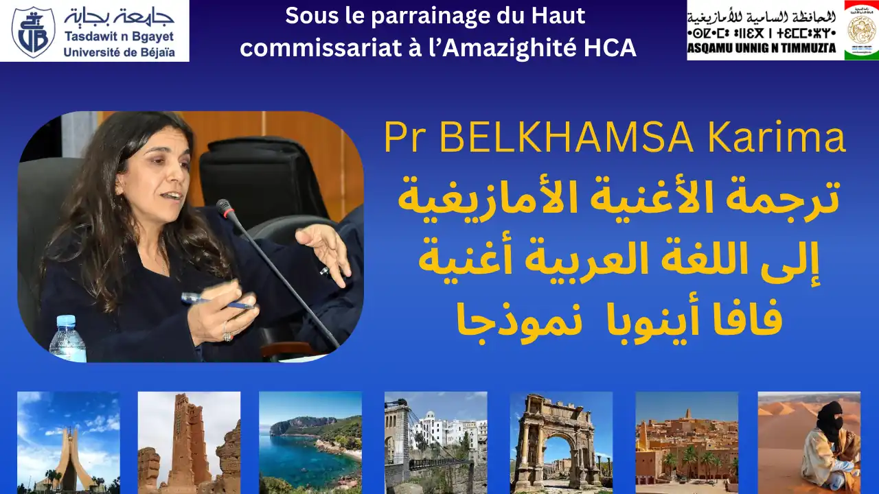 Communication présentée par Pr BELKHAMSA Karima, université de Bejaia Titre: ترجمة الأغنية الأمازيغية إلى اللغة العربية أغنية " فافا أينوبا " نموذجا Colloque national intitulé: la traduction dans le contexte linguistique algérien, organisé par la faculté des lettres et des langues sous le haut parrainage du Haut Commissariat à l'Amazighité HCA Département de Traduction et d'Interprétariat en collaboration avec les laboratoires de Recherche de la Faculté Université A.MIRA de Béjaia, campus Aboudaou, auditorium 500 places. Date: dimanche 10 novembre 2024