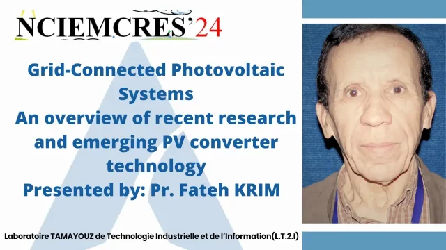 Conference Presented by: Pr. Fateh KRIM: Grid-Connected Photovoltaic SystemsAn overview of recent research and emerging PV converter technology.