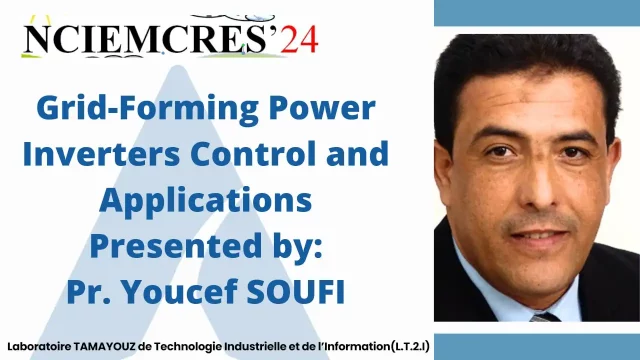 Conference Presented by: Pr. Youcef SOUFI : Grid-Forming Power Inverters Control and Applications.