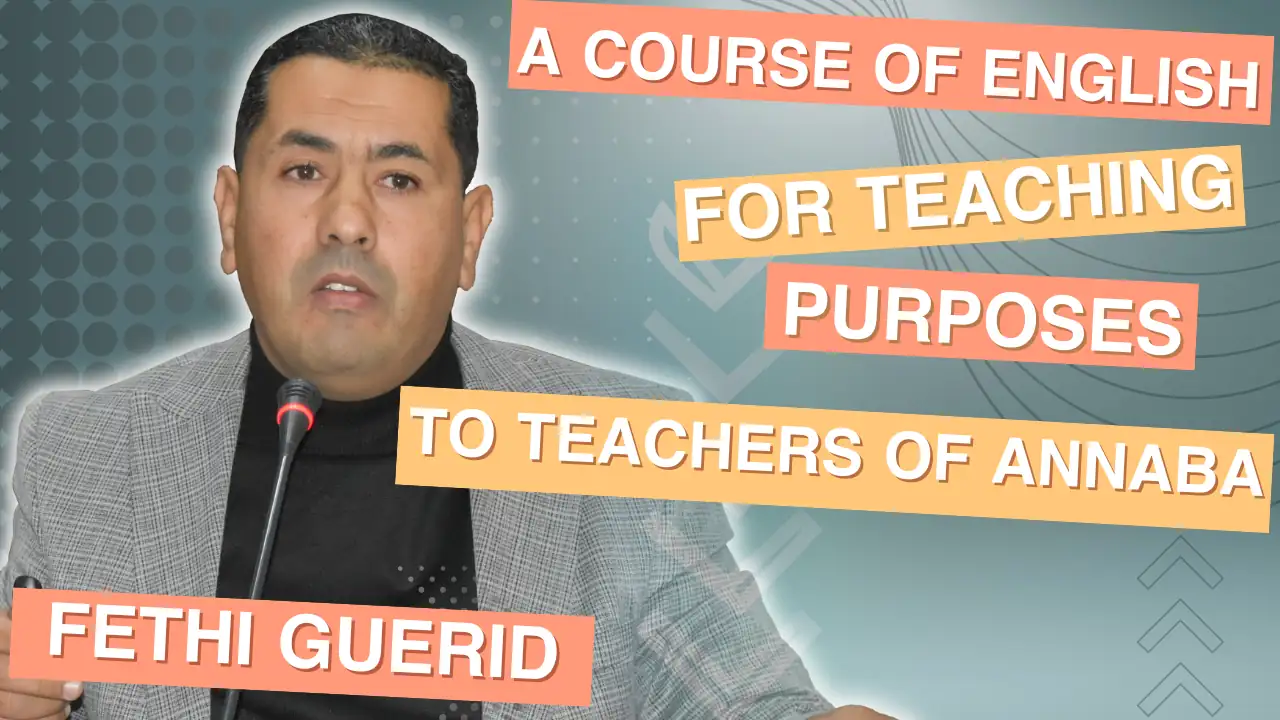 "A Course of English for Teaching Purposes to Teachers of Annaba Higher School of Management Sciences" by Fethi Guerid.