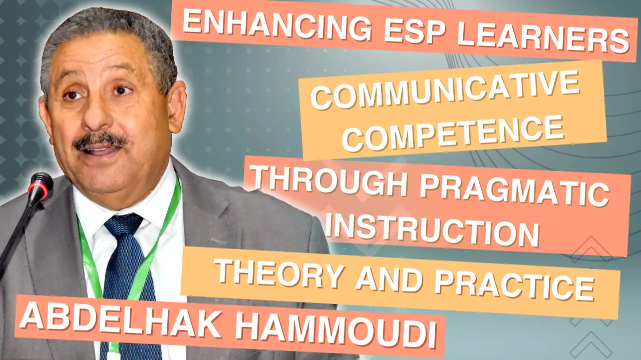 Abdelhak Hammoudi Topic: Enhancing ESP Learners Communicative Competence through Pragmatic Instruction : Theory and Practic