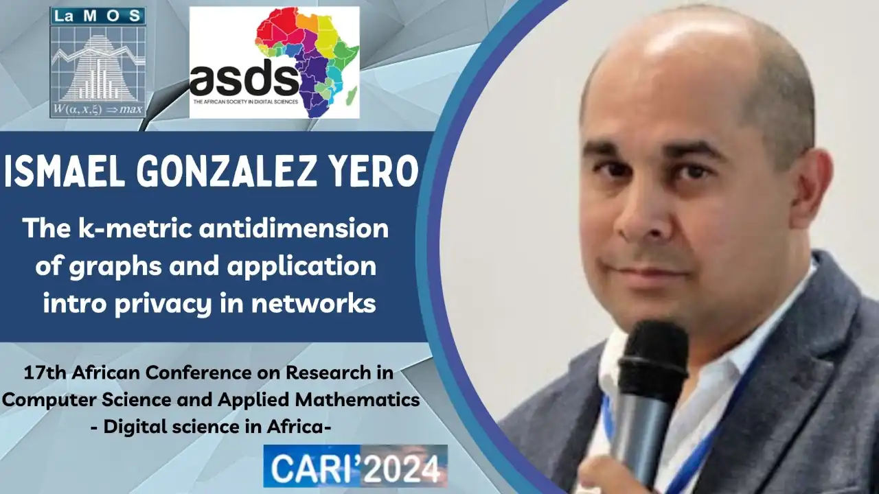 Ismael Gonzalez Yero African Confence CARI 2024 Conference Presented by: Ismael Gonzalez Yero: The k-metric antidimension of graphs and application intro privacy in networks