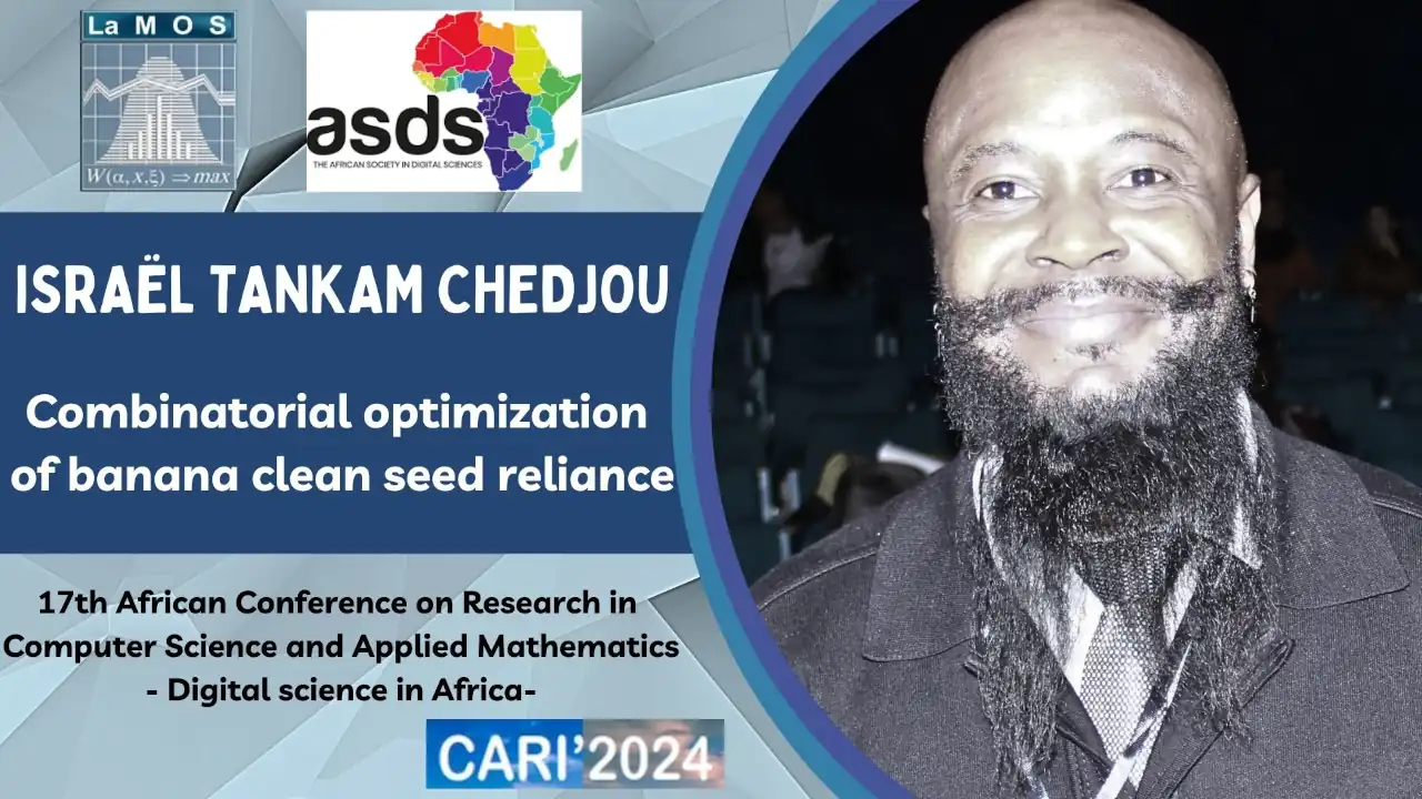 Israel Tankam Chedjou African Confence CARI 2024 Conference Presented by: Israël Tankam Chedjou: Combinatorial optimization of banana clean seed reliance 