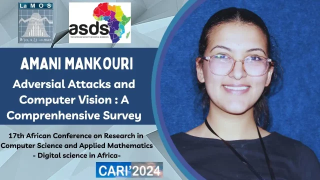 Conference Presented by: Amani mankouri: Adversial Attacks and Computer Vision : A Comprenhensive Survey