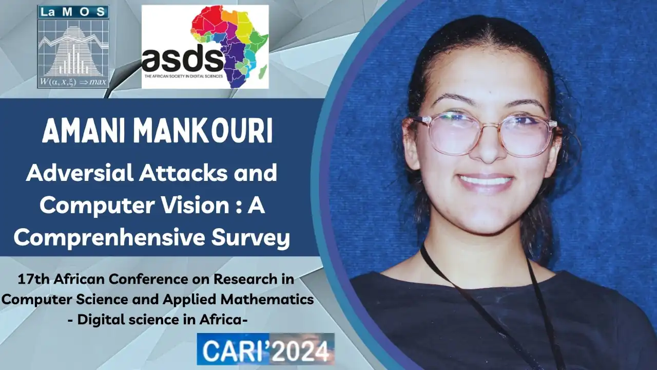 Mankouri Amani African Confence CARI 2024 Conference Presented by: Amani mankouri: Adversial Attacks and Computer Vision : A Comprenhensive Survey