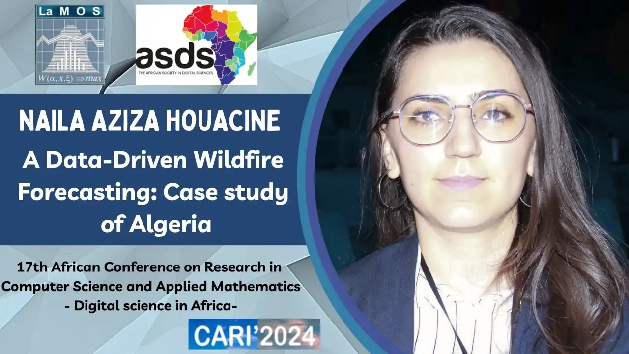 Naila Aziza Houacine African Confence CARI 2024 Conference Presented by: Naila Aziza Houacine: A Data-Driven Wildfire Forecasting: Case study of Algeria