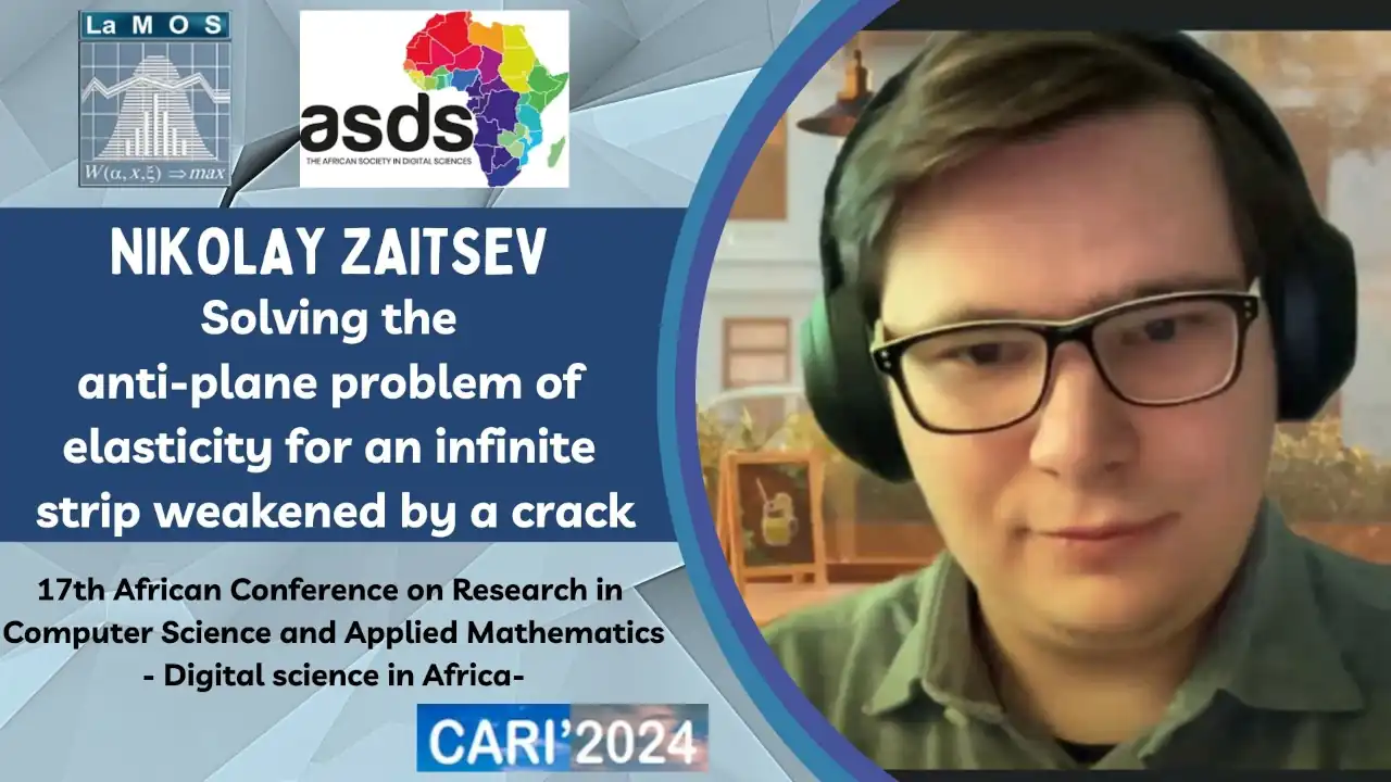 Nikolay Zaitsev African Confence CARI 2024 Conference Presented by: Nikolay Zaitsev: Solving the anti-plane problem of elasticity for an infinite strip weakened by a crack