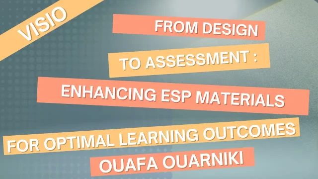 Ouafa Ouarniki, « From Design to Assessment : enhancing ESP Materials for optimal Learning Outcomes »