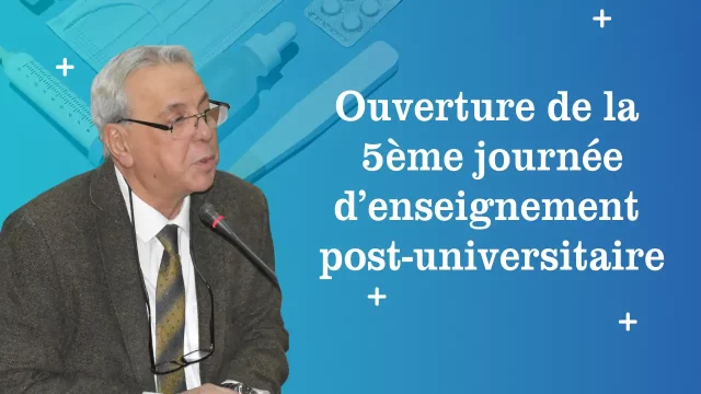 Ouverture de la 5ème journée d’enseignement post-universitaire