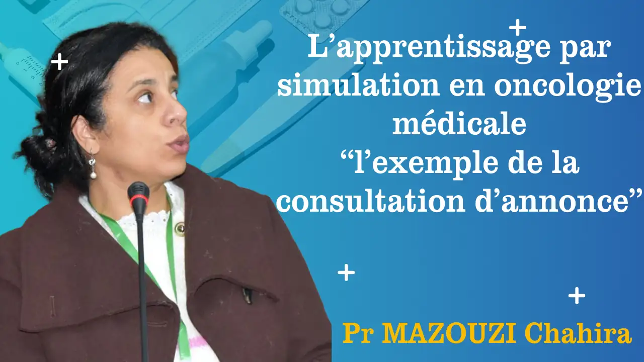 Thème: L’apprentissage par Simulation en oncologie médicale, Pr Mazouzi, Dr Bensidhoum, Dr Ferrah La Faculté de Médecine organise la 5ème journée d'enseignement post-universitaire, sous le thème:" Pédagogie, Simulation et Intelligence artificielle" Université de Béjaia, auditorium 500 places Aboudaou. Date: mercredi 04 décembre 2024