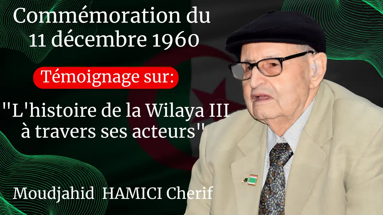 Commémoration de la journée du 11 décembre 1960. La Faculté des Sciences Humaines et Sociales et le Département d’Histoire, organisent un séminaire national sous le thème: « L’histoire de la Wilaya III à travers ses acteurs ». campus Aboudaou, le mercredi 11 décembre 2024