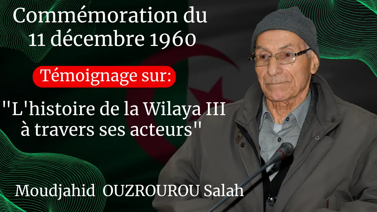 Commémoration de la journée du 11 décembre 1960. La Faculté des Sciences Humaines et Sociales et le Département d’Histoire, organisent un séminaire national sous le thème: « L’histoire de la Wilaya III à travers ses acteurs ». campus Aboudaou, le mercredi 11 décembre 2024