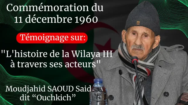 Témoignage du moudjahid SAOUD Said, dit « Ouchkich », responsable de la zone I de la wilaya III