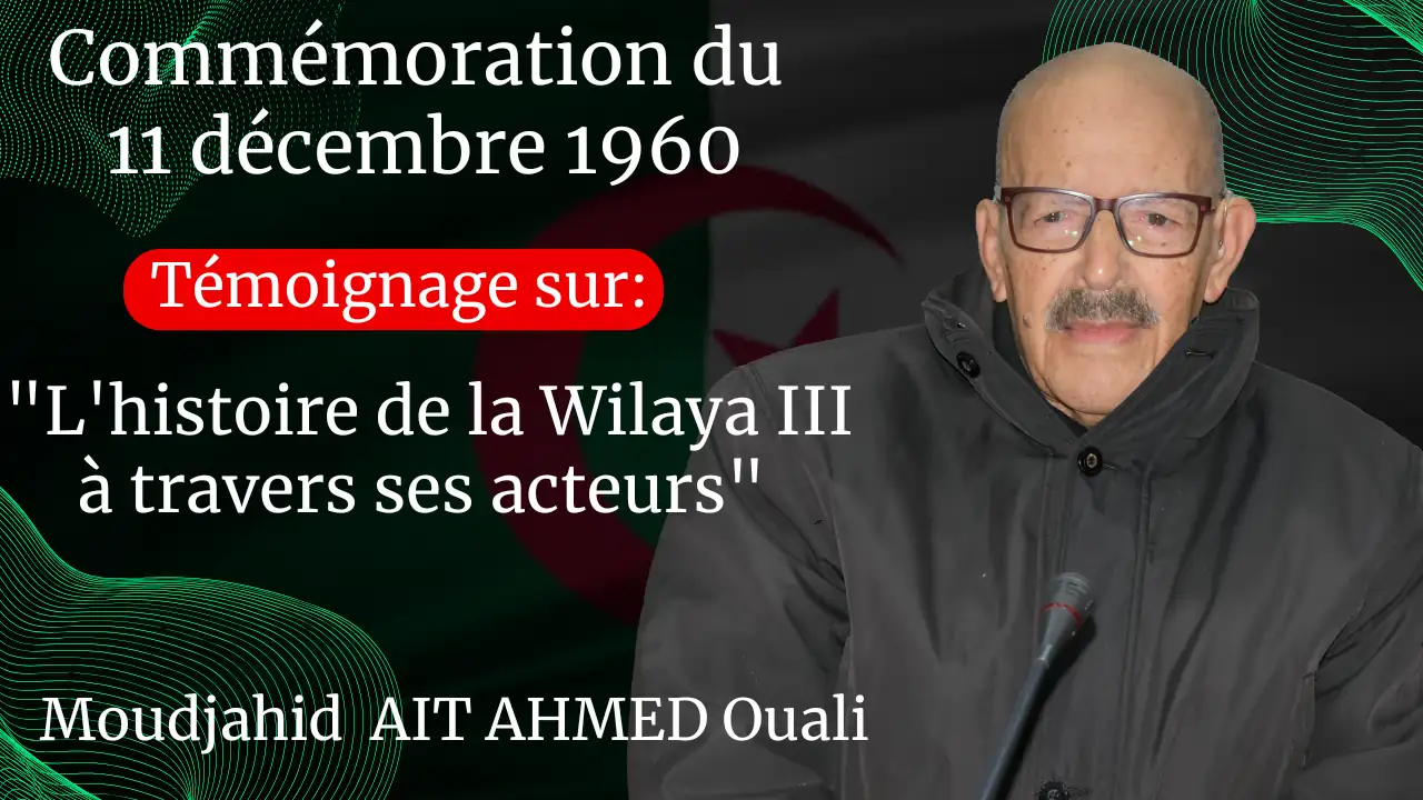 Commémoration de la journée du 11 décembre 1960. La Faculté des Sciences Humaines et Sociales et le Département d’Histoire, organisent un séminaire national sous le thème: « L’histoire de la Wilaya III à travers ses acteurs ». campus Aboudaou, le mercredi 11 décembre 2024