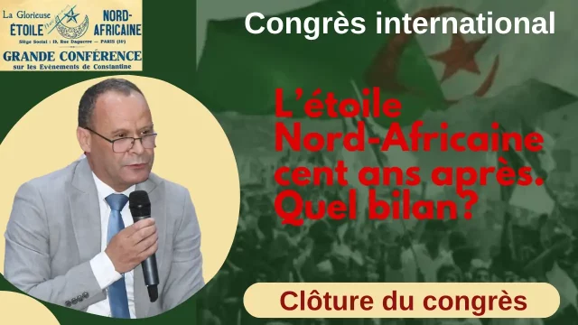 Clôture congrès international: l&rsquo;étoile nord africaine, cent ans après