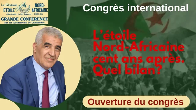 Ouverture congrès international: l&rsquo;étoile nord africaine, cent ans après